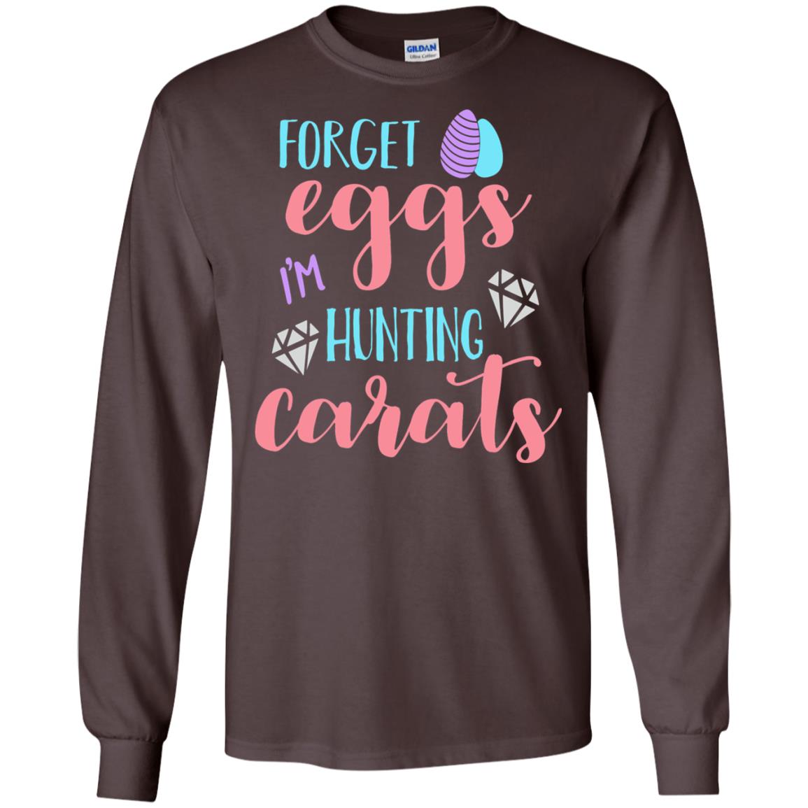 Forget Eggs Im Hunting Carats Funny Easter Day T-shirt Dark Chocolate