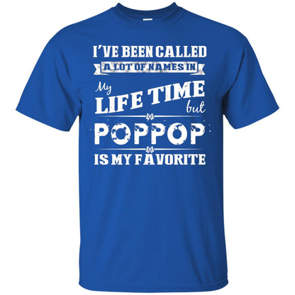 I've Been Called Lot Of Name In My Life Time But Poppop Is My Favorite Shirt Royal