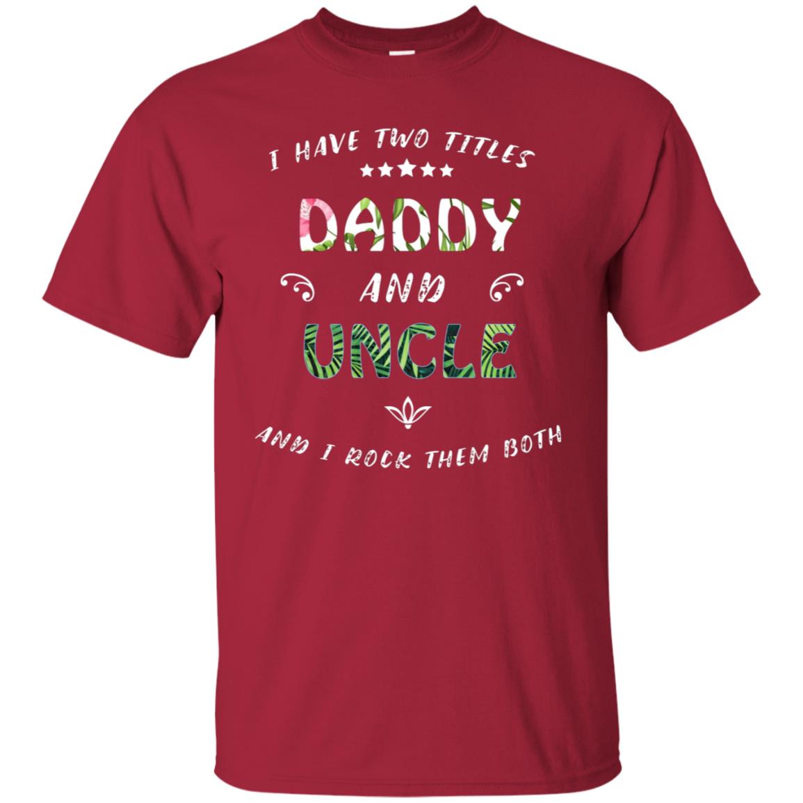 I Have Two Titles Daddy And Uncle Shirt Cardinal