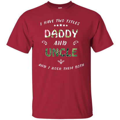 I Have Two Titles Daddy And Uncle Shirt Cardinal