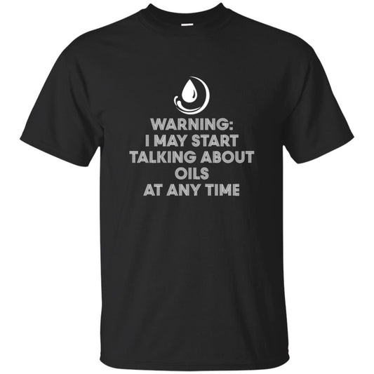 Warning I May Start Talking About Oils At Any Time T-shirt Black