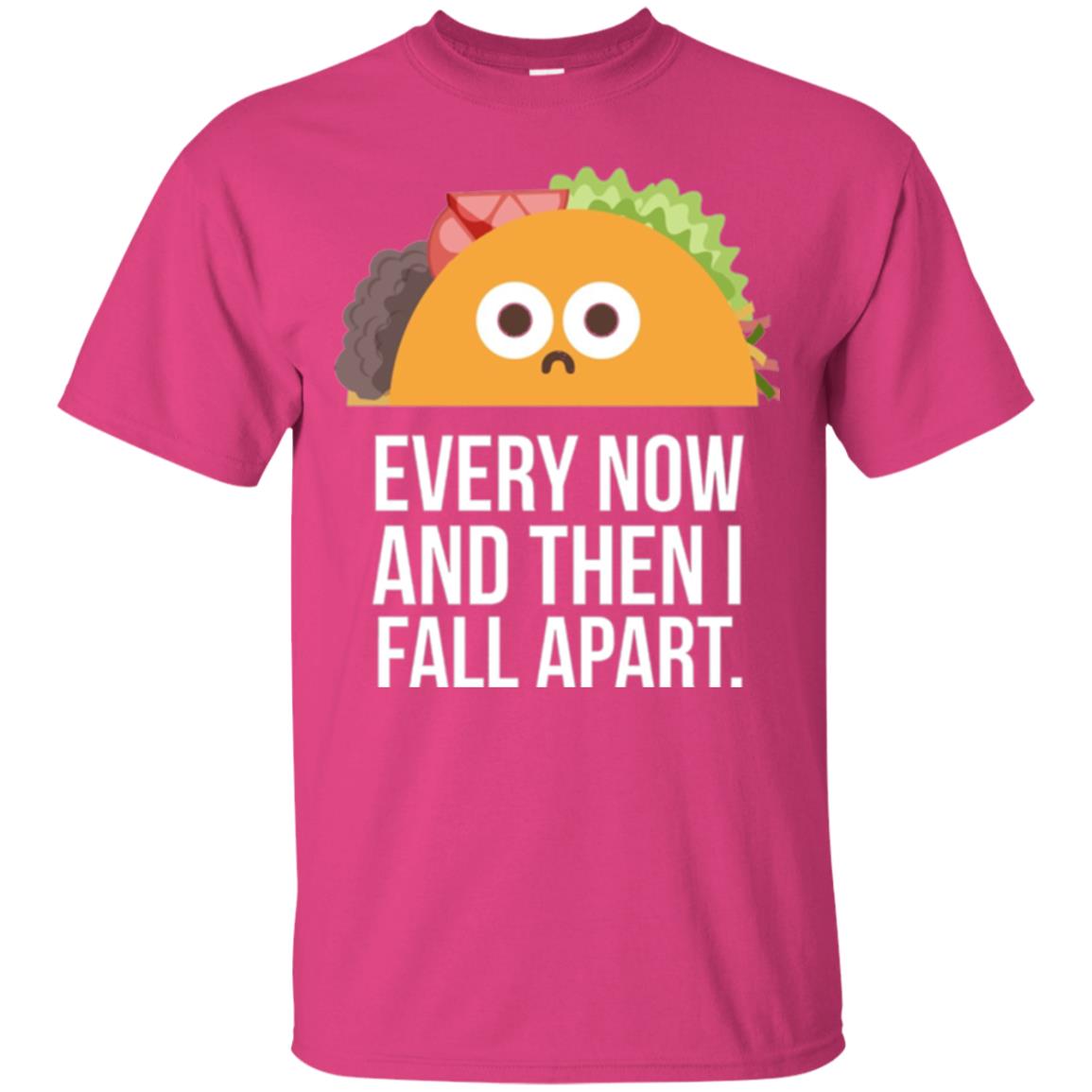 Tacos Lover T-shirt Every Now And Then I Fall Apart Heliconia