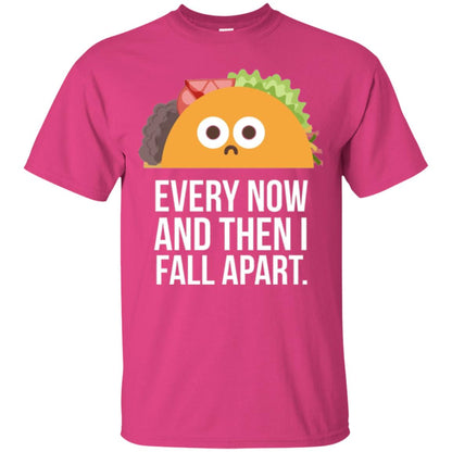 Tacos Lover T-shirt Every Now And Then I Fall Apart Heliconia