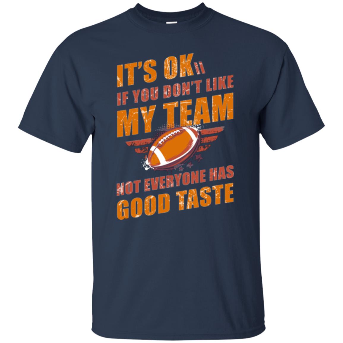 Its Ok If You Dont Like My Team Not Everyone Has Good Taste Football Shirt Navy