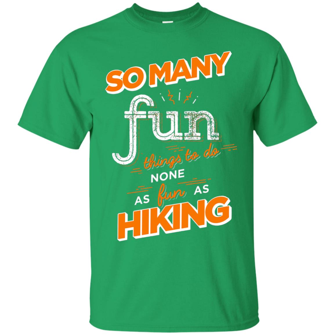 So Many Fun Things To Do None As Fun As Hiking Lover Shirt Irish Green