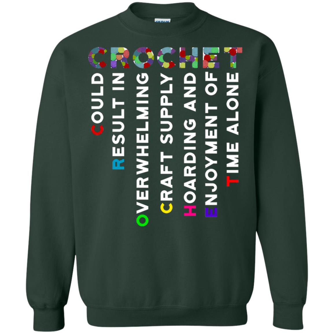 Crochet Could Result In Overwhelming Craft Supply Hoarding And Enjoyment O Time Alone Shirt Forest Green