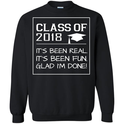 Class Of 2018 It_s Been Real It_s Been Fun Glad I_m Done Student T-shirt Black