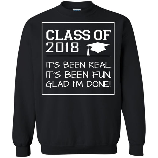 Class Of 2018 It_s Been Real It_s Been Fun Glad I_m Done Student T-shirt Black