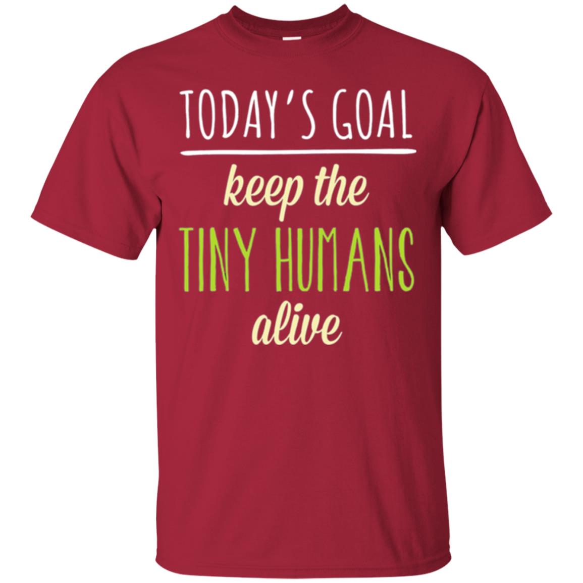 Mommy T-shirt Today_s Goal Keep The Tiny Humans Alive T-shirt Cardinal