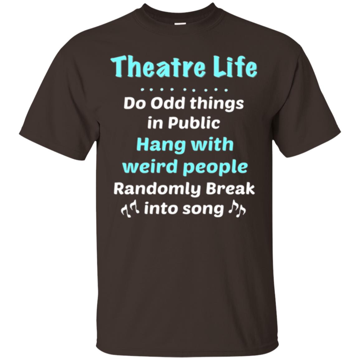 Music Lovers T-shirt Theatre Life Do Odd Things In Public Hang With Weird People Dark Chocolate