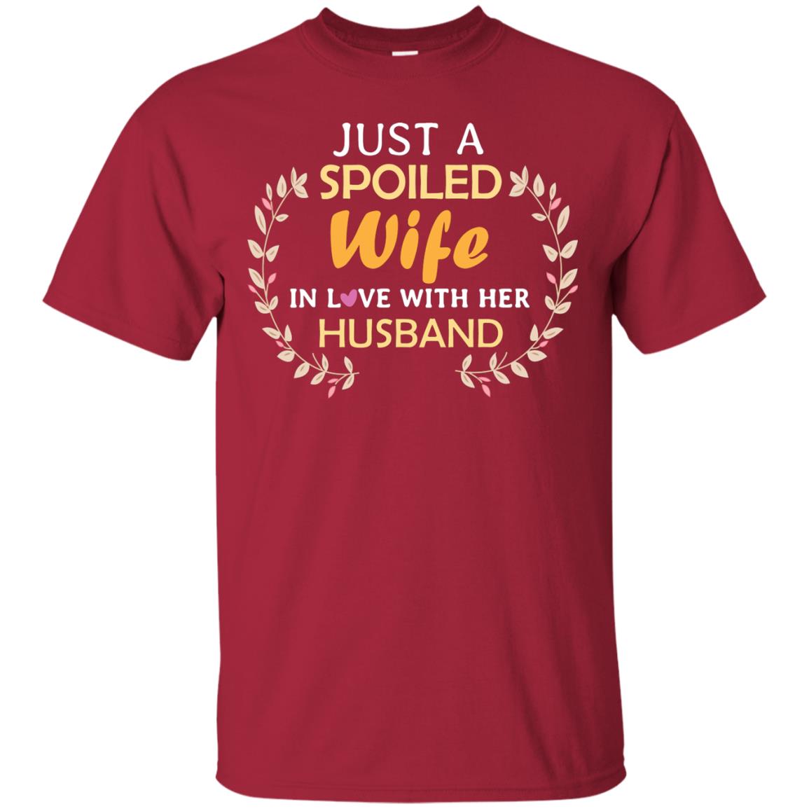 Just A Spoiled Wife In Love With Her Husband Wife Shirt Cardinal