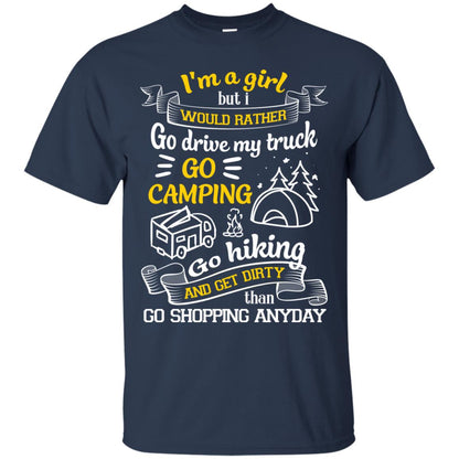 I_m A Girl But I Would Rather Go Drive My Truck Go Camping Go Hiking And Get Dirty Than Go Shopping Anyday Navy