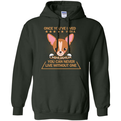 Once You've Lived With A Chihuahua You Can Never Live Without One Shirt Forest Green