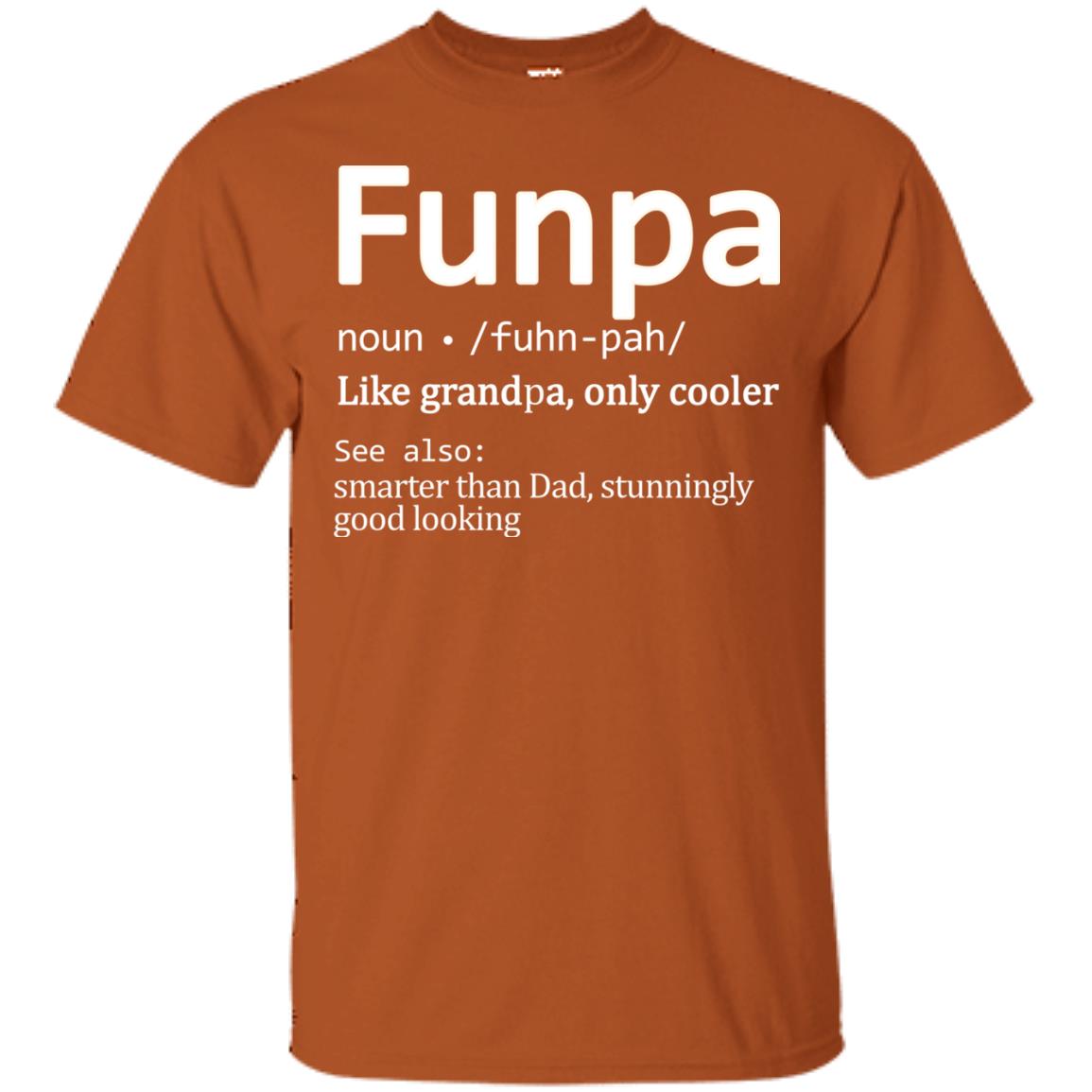 Funpa Definition Like Grandpa Only Cooler Smarter Than Dad Stunningly Good Looking Texas Orange