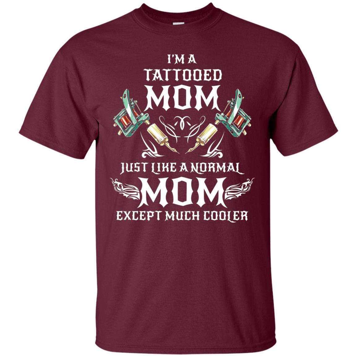 Funny Tattoo Mom Shirt I Am Tattooed Mom Maroon