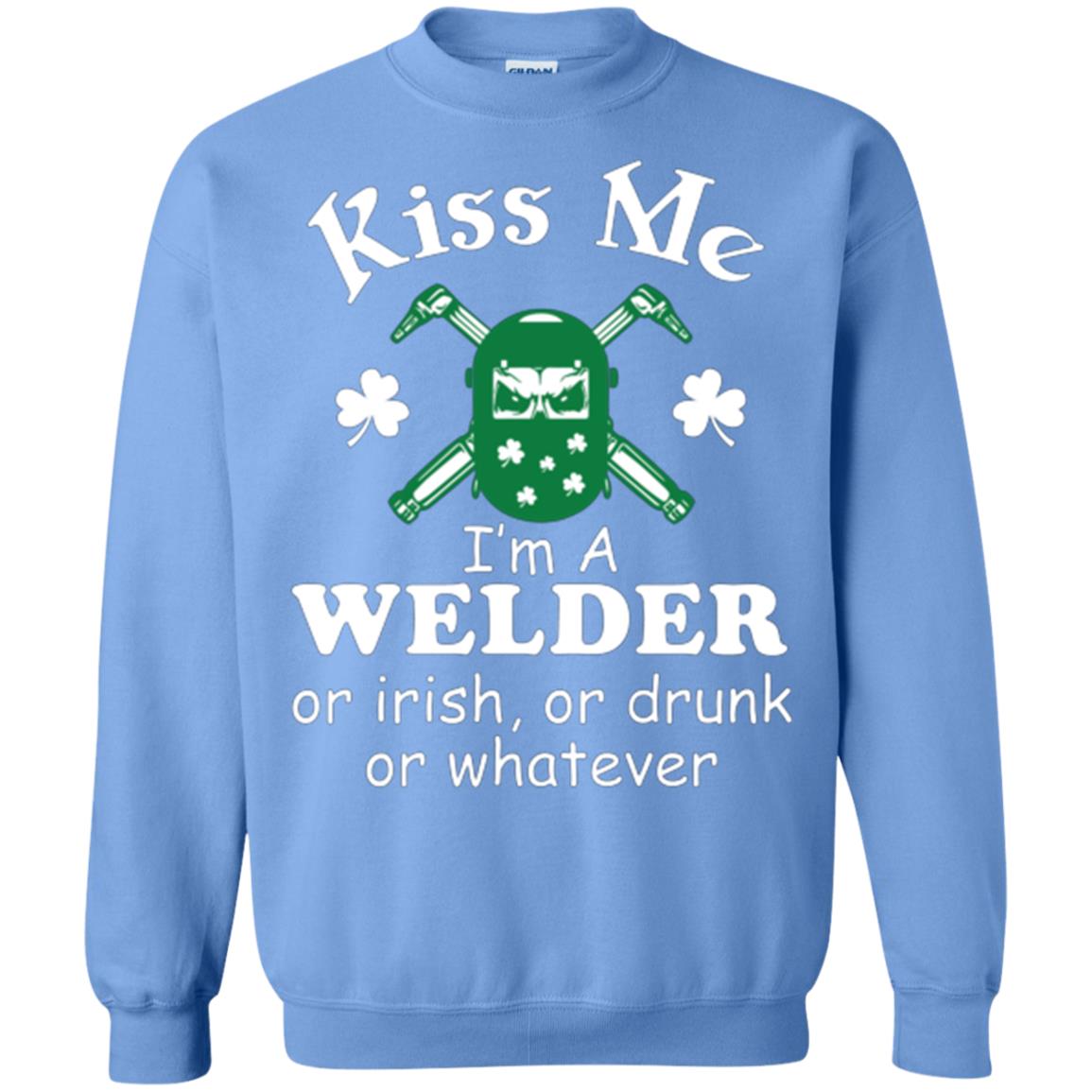 St. Patrick's Day T-shirt Kiss Me I’m A Welder Or Irish Or Drunk Or Whatever Carolina Blue