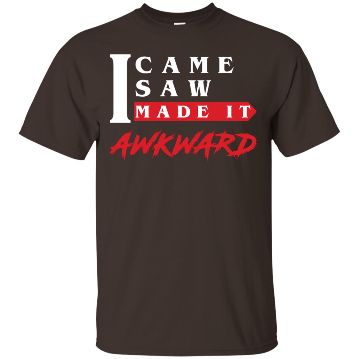 I Came I Saw I Made It Awkward Cool Saying T-shirt Dark Chocolate