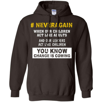 Neveragain When Our Children Act Like Adults And Our Leaders Act Like Children You Know Change Is Coming Gun Control T-shirt Dark Chocolate