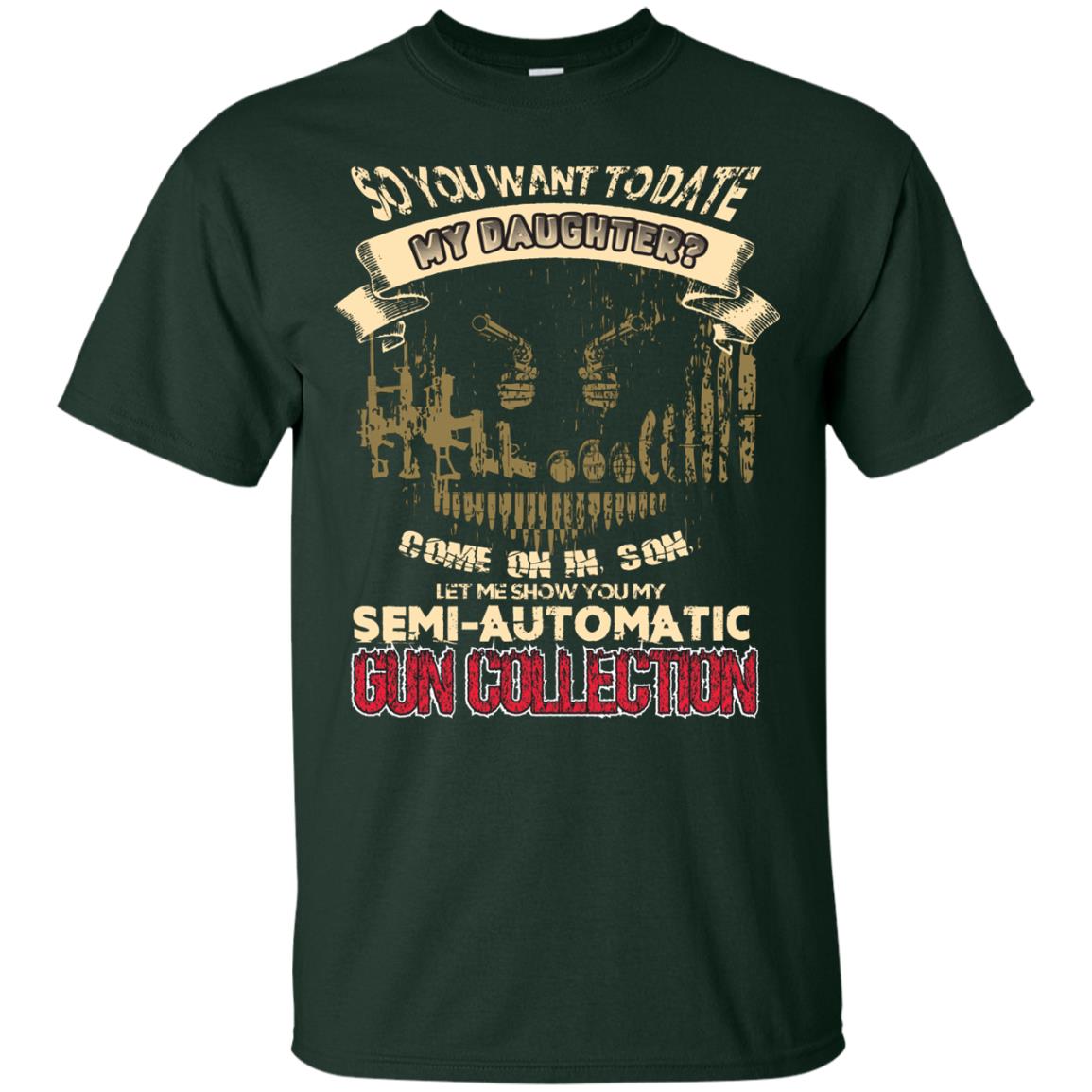 So You Want To Date My Daughter Come On In, Son, Let Me Show You My Semi-automatic Gun Collection Forest