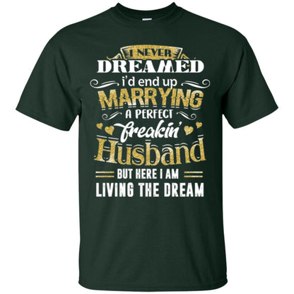 Wife T-shirt I Never Dreamed Marrying Perfect Freakin' Husband Forest Green