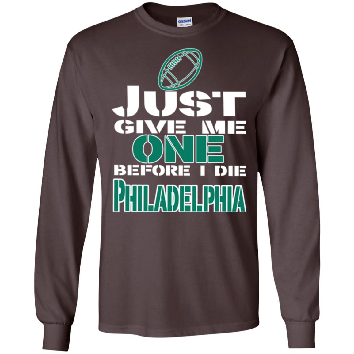 Football Lover T-shirt Just Give Me One Before I Die Philadelphia Dark Chocolate