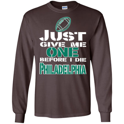 Football Lover T-shirt Just Give Me One Before I Die Philadelphia Dark Chocolate