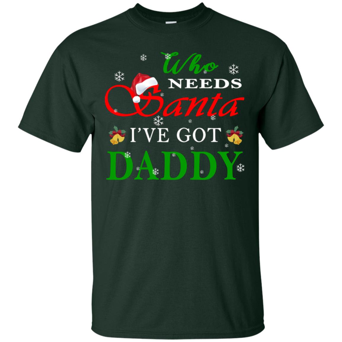 Who Needs Santa I've Got Daddy Family Christmas Idea Gift Shirt Forest