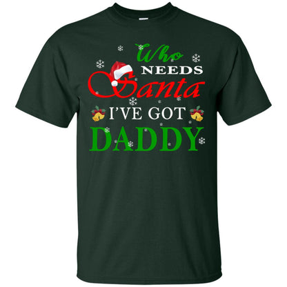 Who Needs Santa I've Got Daddy Family Christmas Idea Gift Shirt Forest