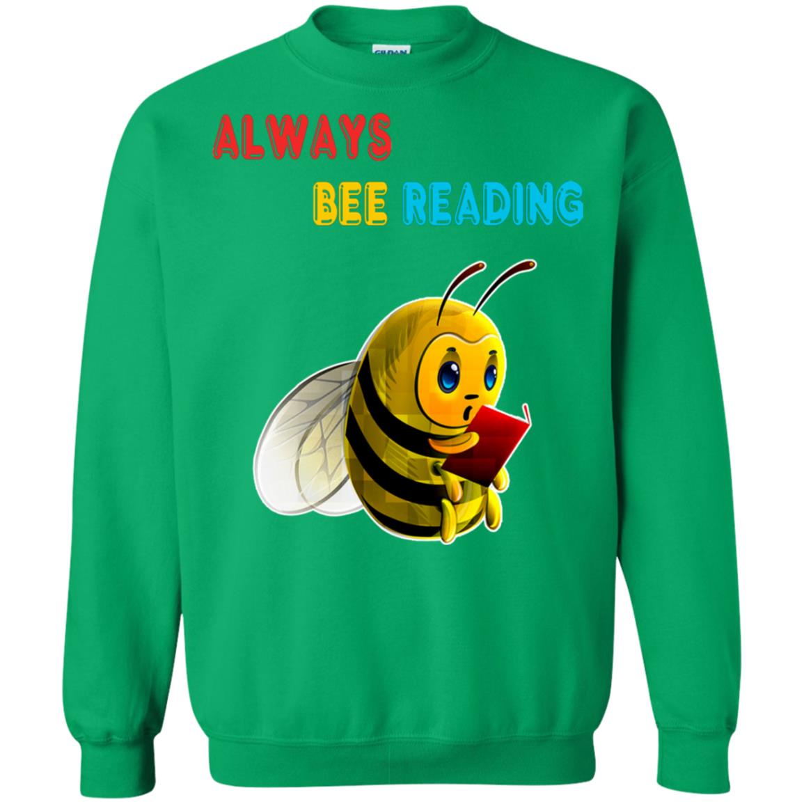 Always Bee Reading Book Lovers Shirt= G180 Gildan Crewneck Pullover Sweatshirt 8 oz. Irish Green