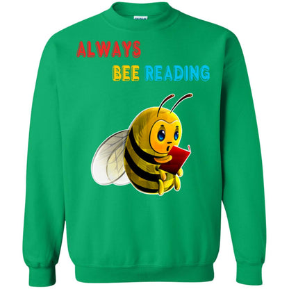 Always Bee Reading Book Lovers Shirt= G180 Gildan Crewneck Pullover Sweatshirt 8 oz. Irish Green