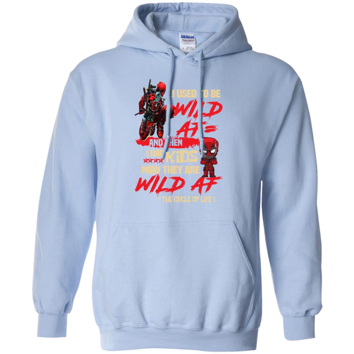 I Used To Be Wild Af And Then I Had Kids Now They Are Wild Af Deadpool Light Blue