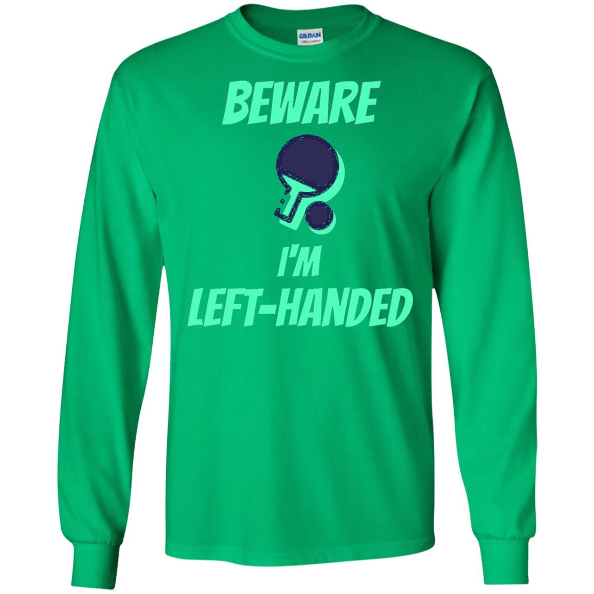 Table Tennis T-shirt Beware Im Left Handed Players Irish Green