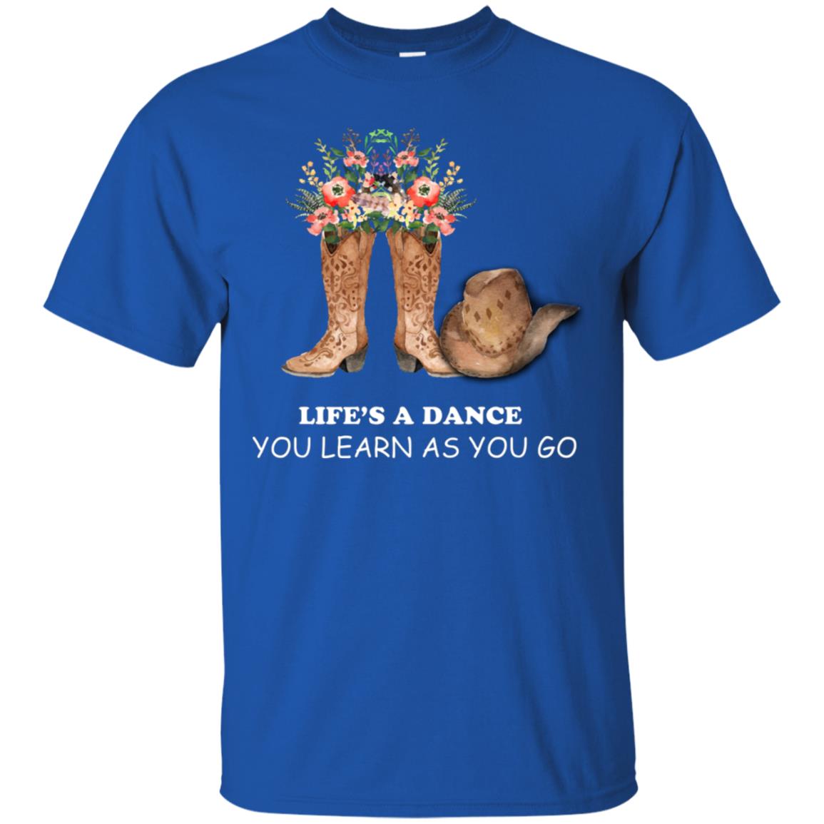Life_s A Dance You Learn As You Go Dancing Shirt Royal