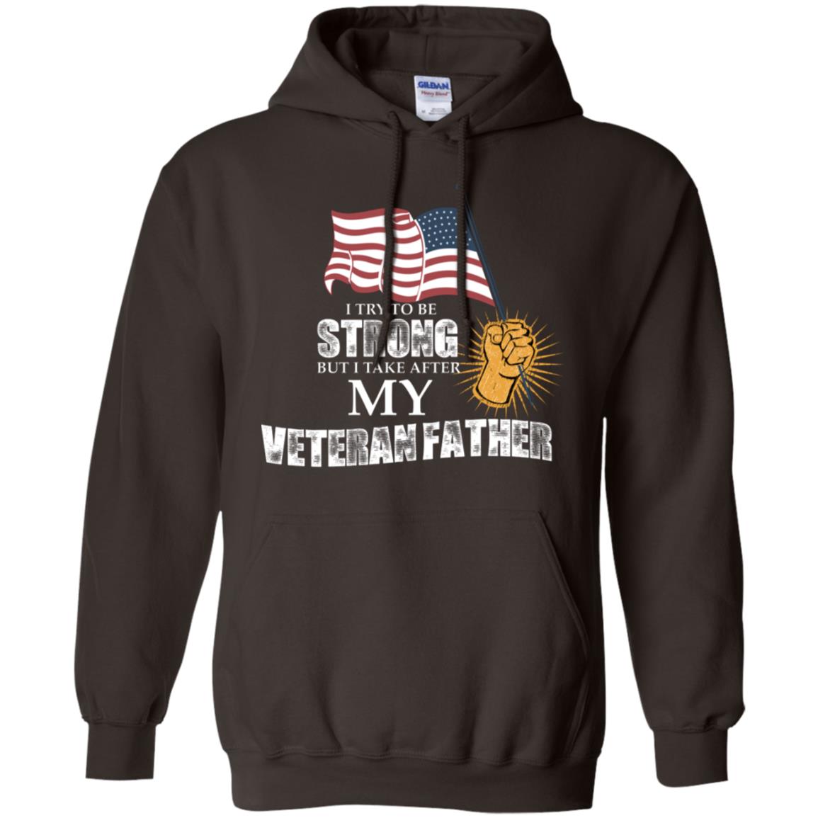 I Try To Be Strong But I Take After My Veteran Father Gift Shirt For Son Or Daughter Dark Chocolate