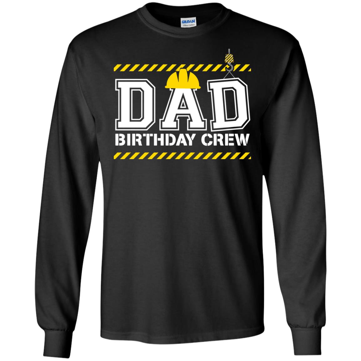 Dad Birthday Crew Construction Worker Shirt DaddyG240 Gildan LS Ultra Cotton T-Shirt