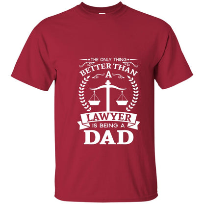 The Only Thing Better Than A Lawer Is Being A Dad Shirt Cardinal