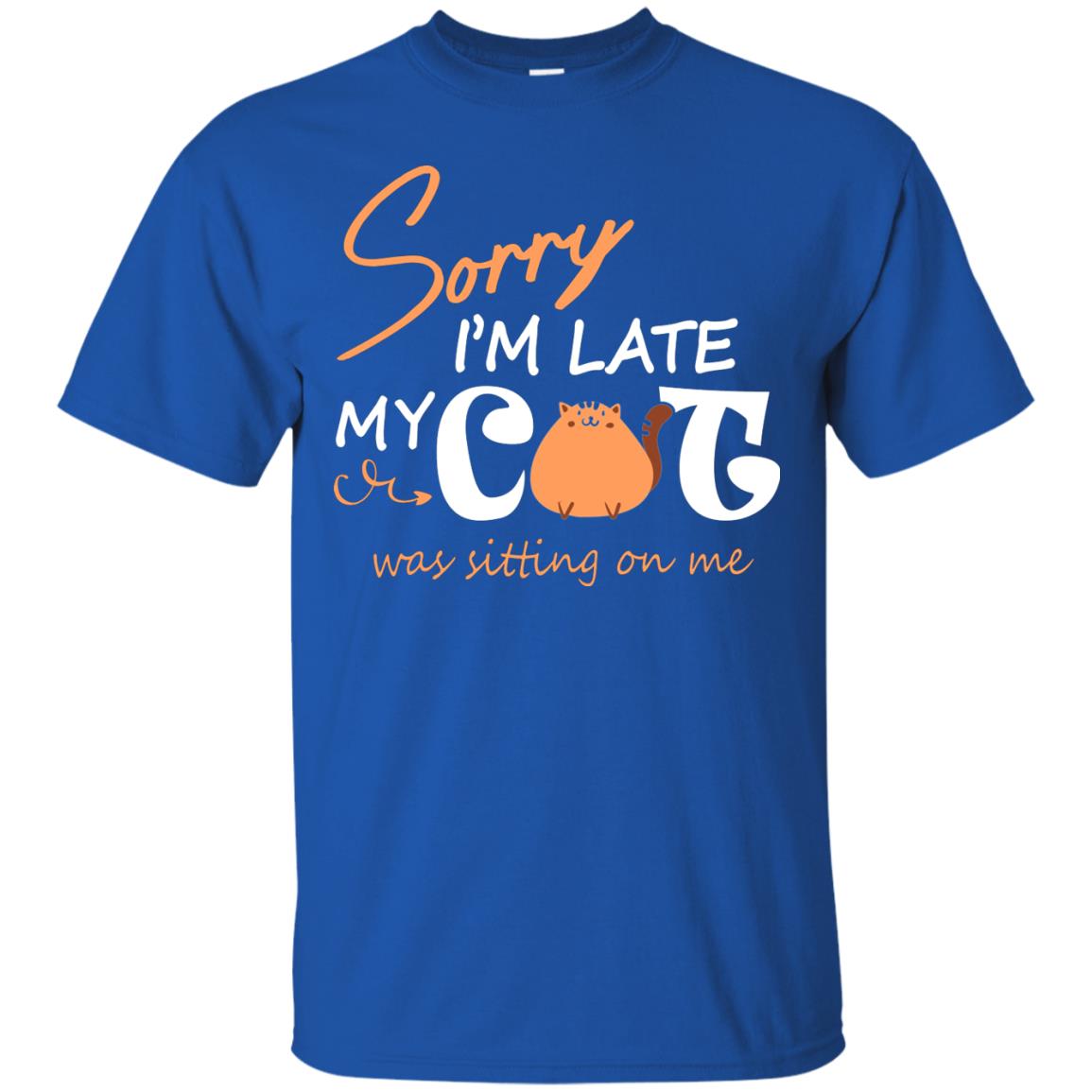 Sorry I'm Late My Cat Was Sitting On Me Cat Lover T-shirt Royal
