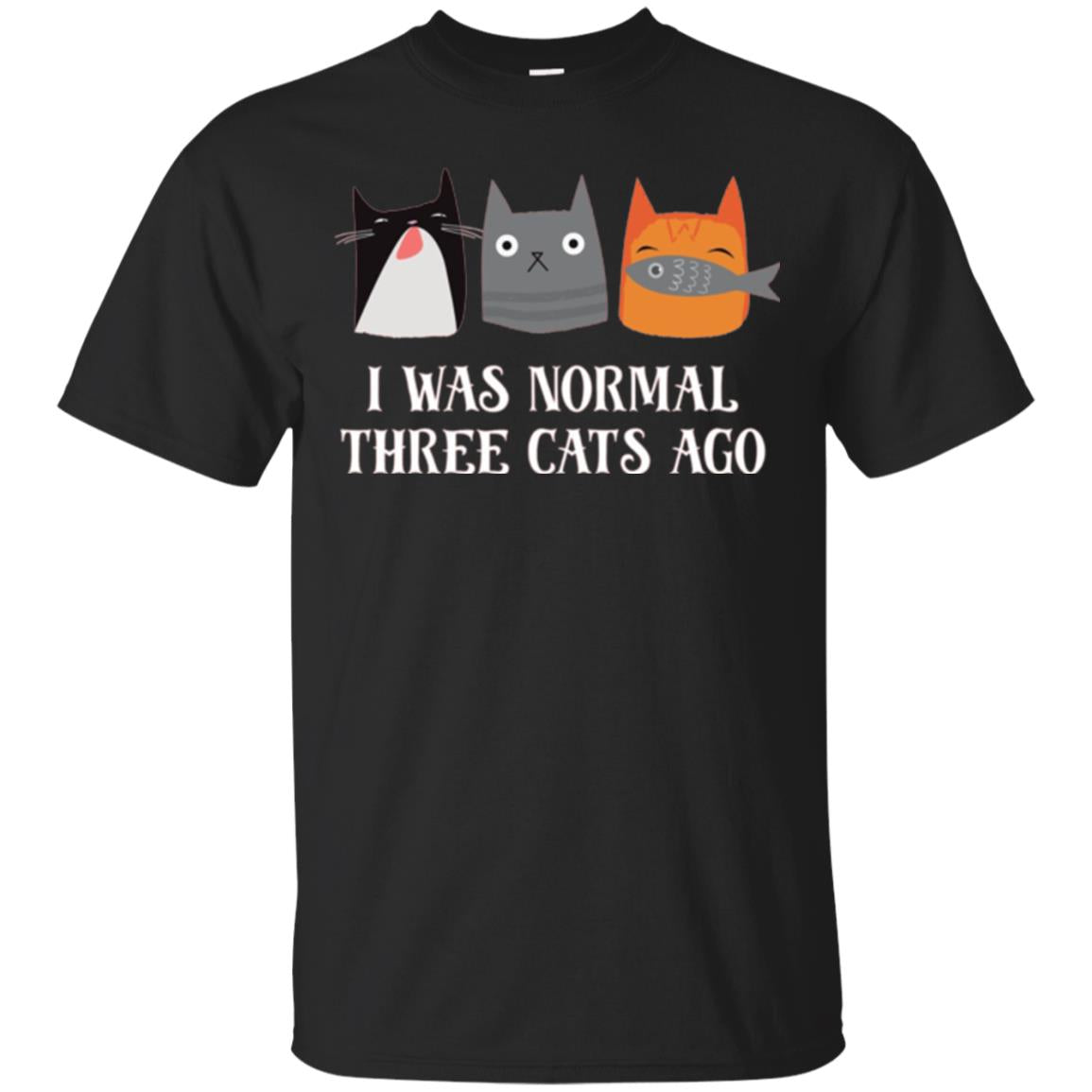 Cat Lovers T-shirt I Was Normal Three Cats Ago Funny Black