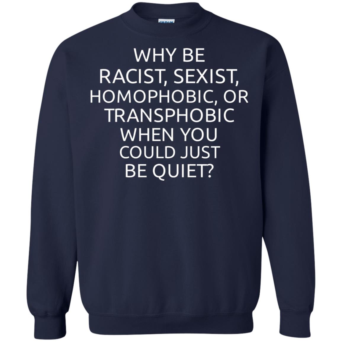 Why Be Racist Sexist Homophobic Or Transphobic T-shirt Navy