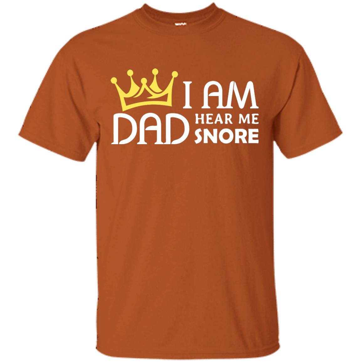 I Am Dad Hear Me Snore Daddy Shirt Texas Orange