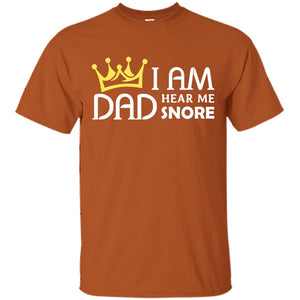 I Am Dad Hear Me Snore Daddy ShirtG200 Gildan Ultra Cotton T-Shirt