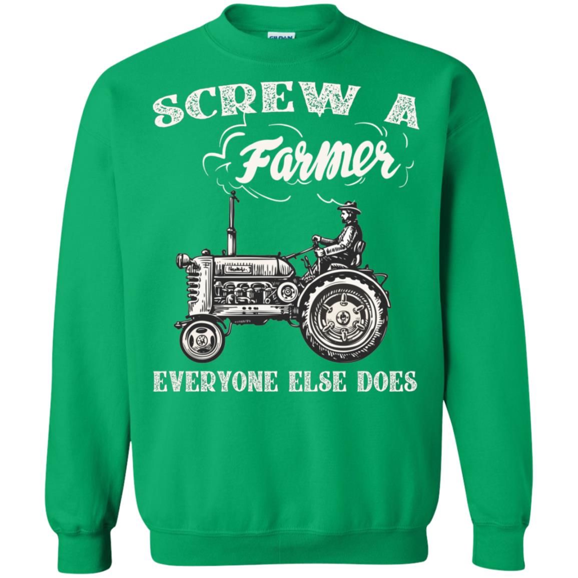 Screw A Farmer Everyone Else Does Farming Shirt Irish Green