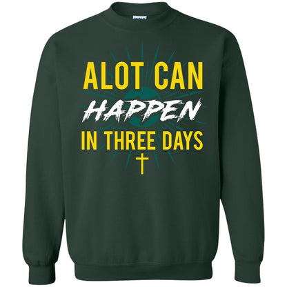 Alot Can Happen In Three Days Christian T-shirt For Easter Day Forest Green