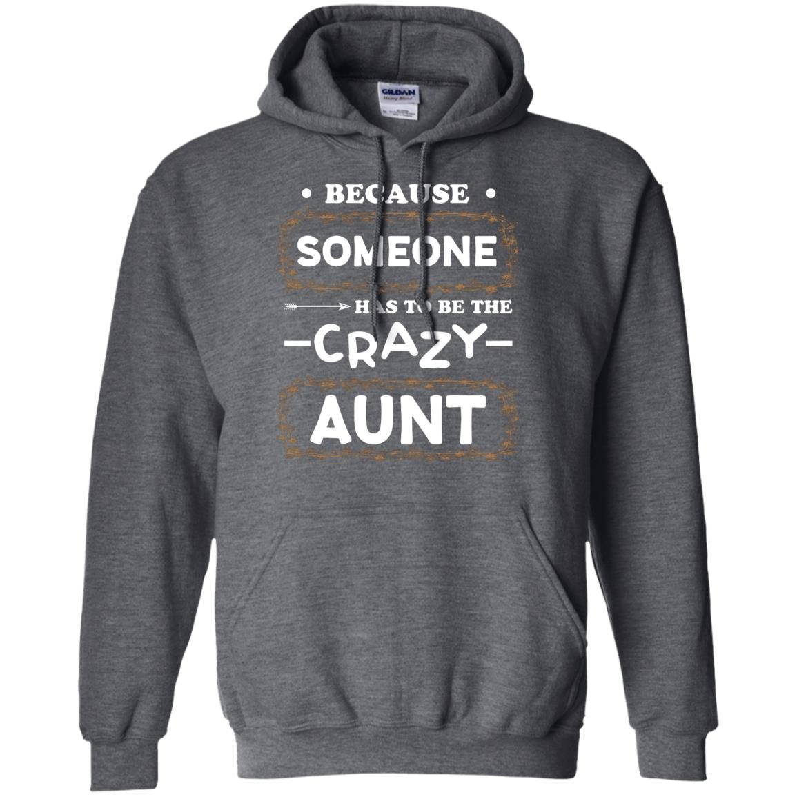 Because Someone Has To Be The Crazy Aunt Shirt For Auntie Dark Heather