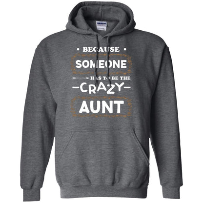 Because Someone Has To Be The Crazy Aunt Shirt For Auntie Dark Heather
