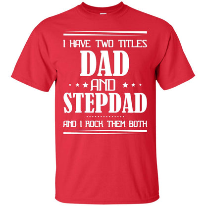 I Have Two Titles Dad And Step Dad And I Rock Them Both Shirt Red