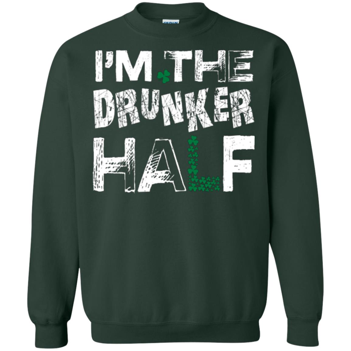 I_m The Drunker Half St. Patrick_s Day T-shirt Forest Green