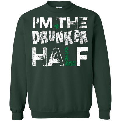 I_m The Drunker Half St. Patrick_s Day T-shirt Forest Green