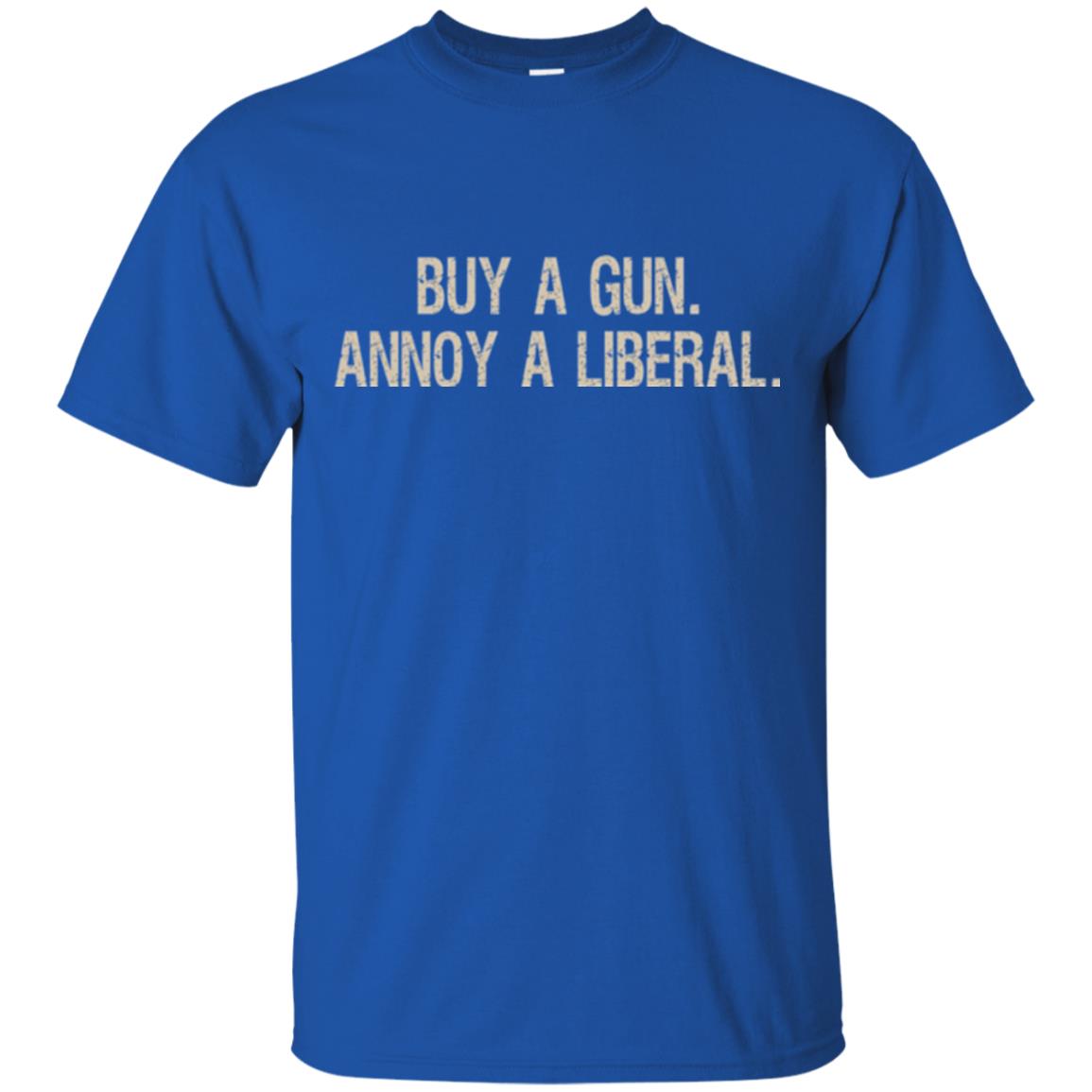 Gun Lovers T-shirt Buy A Gun Annoy A Liberal Royal