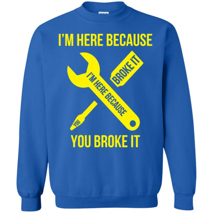 Engineer T-shirt I'm Here Because You Broke It Royal